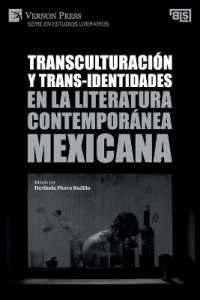 Transculturación y trans-identidades en la literatura contemporánea mexicana (Bridging Languages and Scholarship; Serie En Estudios Literarios; Series in Literary Studies)