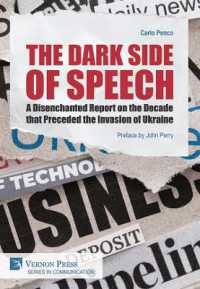 The Dark Side of Speech : A Disenchanted Report on the Decade that Preceded the Invasion of Ukraine (Series in Communication)