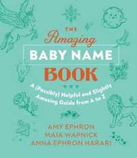 The Amazing Baby Name Book : A (Possibly) Helpful and Slightly Amusing Guide from A-Z