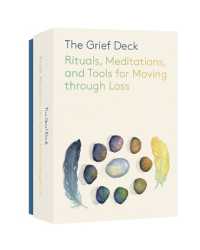 The Grief Deck : Rituals, Meditations, and Tools for Moving through Loss