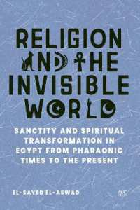 Religion and the Invisible World : Sanctity and Spiritual Transformation in Egypt from Pharaonic Times to the Present