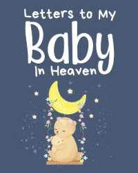 Letters to My Baby in Heaven : A Diary of All the Things I Wish I Could Say Newborn Memories Grief Journal Loss of a Baby Sorrowful Season Forever in Your Heart Remember and Reflect