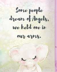 Some People Dream of Angels We Held One in Our Arms : A Diary of All the Things I Wish I Could Say Newborn Memories Grief Journal Loss of a Baby Sorrowful Season Forever in Your Heart Remember and Reflect