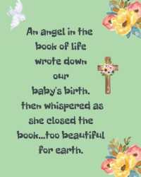 An Angel in the Book of Life Wrote Down Our Baby's Birth Then Whispered as She Closed the Book Too Beautiful for Earth : A Diary of All the Things I Wish I Could Say Newborn Memories Grief Journal Loss of a Baby Sorrowful Season Forever in Your Heart