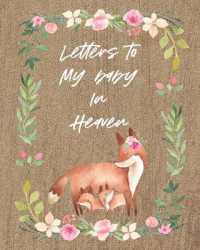 Letters to My Baby in Heaven : A Diary of All the Things I Wish I Could Say Newborn Memories Grief Journal Loss of a Baby Sorrowful Season Forever in Your Heart Remember and Reflect