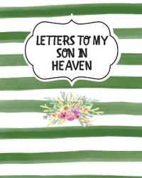 Letters to My Son in Heaven : Bereavement Coping with Loss Grief Notebook Remembrance