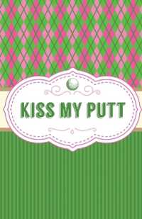 Kiss My Putt : Game Score Sheets Golf Stats Tracker Disc Golf Fairways from Tee to Green