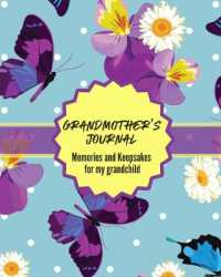 Grandma's Journal Memories and Keepsakes for My Grandchild : Keepsake Memories for My Grandchild Gift of Stories and Wisdom Wit Words of Advice