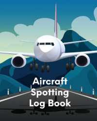 Aircraft Spotting Log Book : Plane Spotter Enthusiasts - Flight Path - Airports - Pilots - Flight Attendants