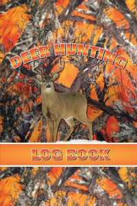 Deer Hunting Log Book : Record Hunt Details, Deer Hunters Gift, Species, Activity, Time, Location, Weather, Journal, Notebook