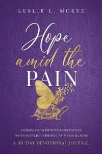 Hope Amid the Pain : Hanging on to Positive Expectations When Battling Chronic Pain and Illness, a 60 -- Paperback / softback