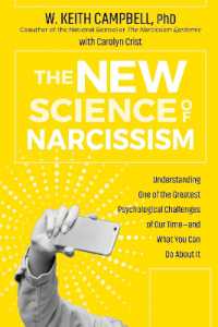 The New Science of Narcissism : Understanding One of the Greatest Psychological Challenges of Our Time—and What You Can Do about It