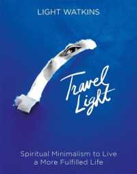 Travel Light : Spiritual Minimalism to Live a More Fulfilled Life