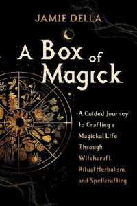 A Box of Magick : A Guided Journey to Crafting a Magickal Life through Witchcraft, Ritual Herbalism, and Spellcrafting