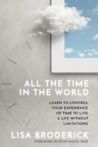 All the Time in the World : Learn to Control Your Experience of Time to Live a Life without Limitations