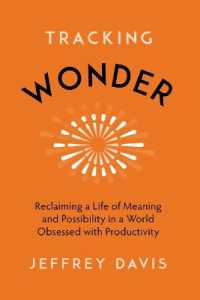 Tracking Wonder : Reclaiming a Life of Meaning and Possibility in a World Obsessed with Productivity