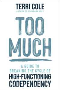 Too Much : A Guide to Breaking the Cycle of High-functioning Codependency -- Hardback