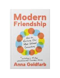 Modern Friendship : How to Nurture Our Most Valued Connections