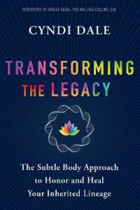 Transforming the Legacy : The Subtle Body Approach to Honor and Heal Your Inherited Lineage