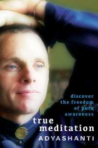 True Meditation : Discover the Freedom of Pure Awareness