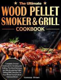The Ultimate Wood Pellet Grill and Smoker Cookbook : Complete Smoker Cookbook for Smoking and Grilling, the Most Delicious and Mouthwatering Pellet Grilling BBQ Recipes for Your Whole Family