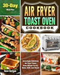 Air Fryer Toast Oven Cookbook : Amazingly Delicious Air Fryer Toast Oven Recipe to Fry, Bake, Grill, and Roast. ( 30-Day Meal Plan )