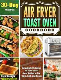 Air Fryer Toast Oven Cookbook : Amazingly Delicious Air Fryer Toast Oven Recipe to Fry, Bake, Grill, and Roast. ( 30-Day Meal Plan )