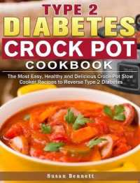 Type 2 Diabetes Crock Pot Cookbook: The Most Easy， Healthy and Delicious Crock-Pot Slow Cooker Recipes to Reverse Type 2 Diabetes