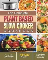 The Complete Plant Based Slow Cooker Cookbook: Foolproof Tasty Recipes with 14-Day Meal Plan to Lose Weight， Eat Healthy and Live Longer