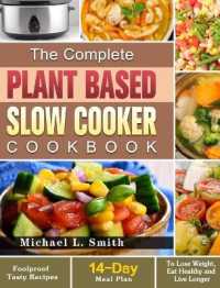 The Complete Plant Based Slow Cooker Cookbook: Foolproof Tasty Recipes with 14-Day Meal Plan to Lose Weight， Eat Healthy and Live Longer
