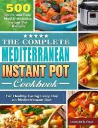 The Complete Mediterranean Instant Pot Cookbook: 500 Quick and Easy Mouth-watering Instant Pot Recipes for Healthy Eating Every Day on Mediterranean D