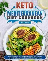 Keto Mediterranean Diet Cookbook: Easy， Flavorful Low Carb Mediterranean Diet Recipes for Healthy Eating Every Day and Rapid Weight Loss