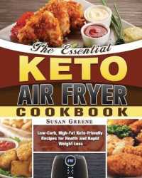 The Essential Keto Air Fryer Cookbook: Low-Carb， High-Fat Keto-Friendly Recipes for Health and Rapid Weight Loss