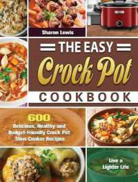 The Easy Crock Pot Cookbook : 600 Delicious, Healthy and Budget-Friendly Crock Pot Slow Cooker Recipes to Live a Lighter Life