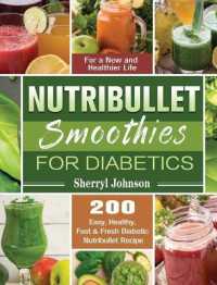 Nutribullet Smoothies for Diabetics : 200 Easy, Healthy, Fast & Fresh Diabetic Nutribullet Recipe for a New and Healthier Life