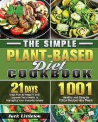 The Simple Plant- Based Diet Cookbook : 1001 Healthy and Easy Recipes with 21 Days Meal Plan to Keep Fit and Upgrade Your Health by Managing Your Everyday Meals