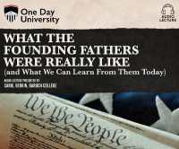 What the Founding Fathers Were Really Like (and What We Can Learn from Them Today) (One Day University)