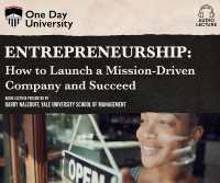 Entrepreneurship : How to Launch a Mission-Driven Company and Succeed (One Day University)