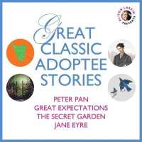 Great Classic Adoptee Stories : Peter Pan, Great Expectations, the Secret Garden, and Jane Eyre （Library）