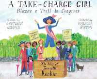 A Take-Charge Girl Blazes a Trail to Congress : The Story of Jeannette Rankin