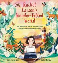 Rachel Carson's Wonder-Filled World : How the Scientist, Writer, and Nature Lover Changed the Environmental Movement