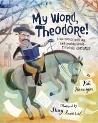 My Word, Theodore! : How Books, Writing, and Reading Saved Theodore Roosevelt
