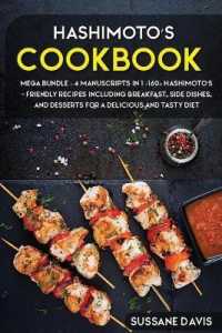 Hashimoto's Cookbook : MEGA BUNDLE - 4 Manuscripts in 1 - 160+ Hashimoto's - friendly recipes including breakfast, side dishes, and desserts for a delicious and tasty diet