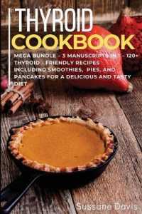 Thyroid Cookbook : MEGA BUNDLE - 3 Manuscripts in 1 - 120+ Thyroid- friendly recipes including smoothies, pies, and pancakes for a delicious and tasty diet