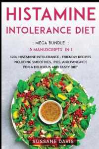 Histamine Intolerance Diet : MEGA BUNDLE - 3 Manuscripts in 1 - 120+ Histamine Intolerance - friendly recipes including smoothies, pies, and pancakes for a delicious and tasty diet