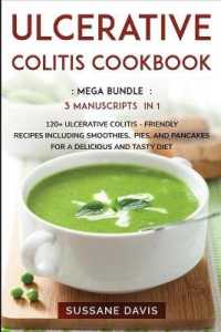 Ulcerative Colitis Cookbook : MEGA BUNDLE - 3 Manuscripts in 1 - 120+ Ulcerative Colitis - friendly recipes including smoothies, pies, and pancakes for a delicious and tasty diet