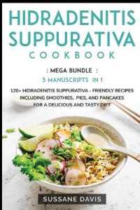 Hidradenitis Suppurativa Cookbook : MEGA BUNDLE - 3 Manuscripts in 1 - 120+ Hidradenitis Suppurativa - friendly recipes including smoothies, pies, and pancakes for a delicious and tasty diet