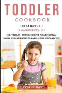 Toddler Cookbook : MEGA BUNDLE - 3 Manuscripts in 1 - 120+ Toddler - friendly recipes including pizza, salad, and casseroles for a delicious and tasty diet