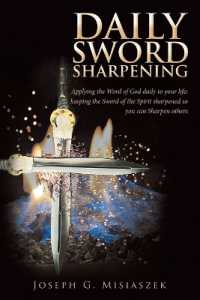 Daily Sword Sharpening : Applying the Word of God Daily to Your Life; Keeping the Sword of the Spirit Sharpened so You Can Sharpen Others