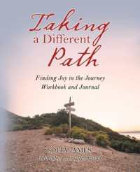 Taking a Different Path : Finding Joy in Your Journey: Workbook and Journal